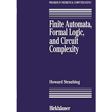 Finite Automata, Formal Logic, and Circuit Complexity [Hardcover]