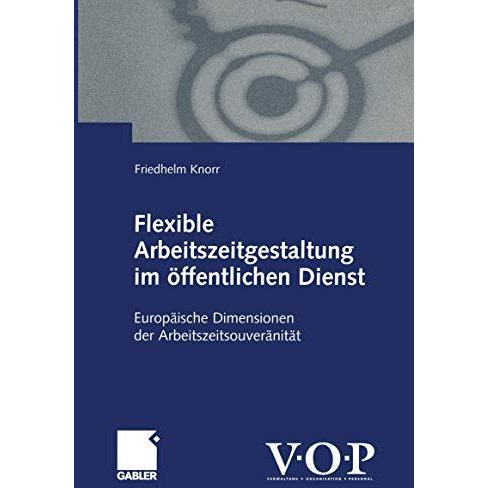 Flexible Arbeitszeitgestaltung im ?ffentlichen Dienst: Europ?ische Dimensionen d [Paperback]