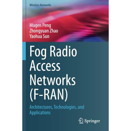 Fog Radio Access Networks (F-RAN): Architectures, Technologies, and Applications [Paperback]