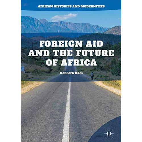 Foreign Aid and the Future of Africa [Hardcover]