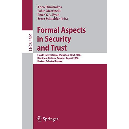 Formal Aspects in Security and Trust: Fourth International Workshop, FAST 2006,  [Paperback]