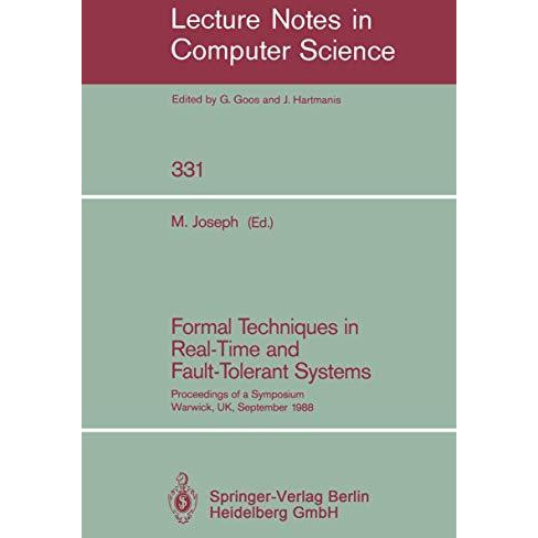 Formal Techniques in Real-Time and Fault-Tolerant Systems: Proceedings of a Symp [Paperback]