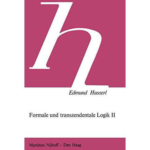 Formale und Transzendentale Logik II: Versuch Einer Kritik der Logischen Vernunf [Paperback]