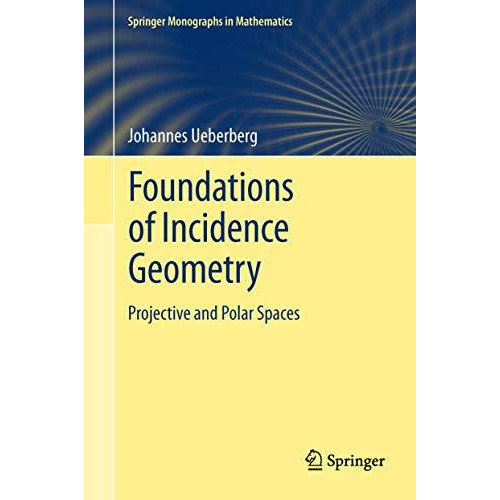 Foundations of Incidence Geometry: Projective and Polar Spaces [Hardcover]