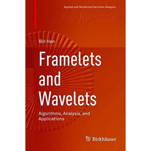 Framelets and Wavelets: Algorithms, Analysis, and Applications [Hardcover]