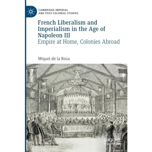 French Liberalism and Imperialism in the Age of Napoleon III: Empire at Home, Co [Paperback]