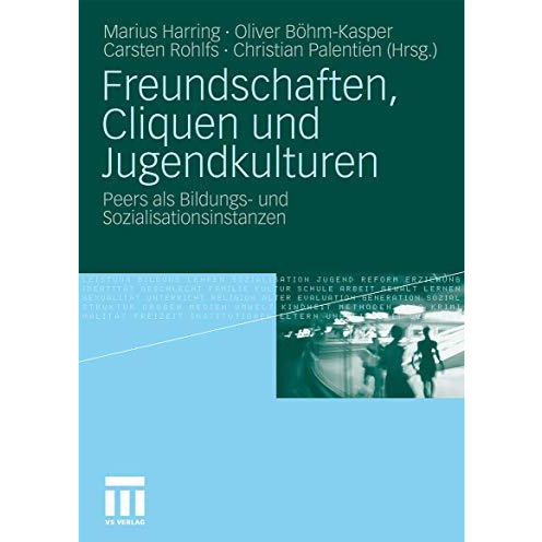 Freundschaften, Cliquen und Jugendkulturen: Peers als Bildungs- und Sozialisatio [Paperback]