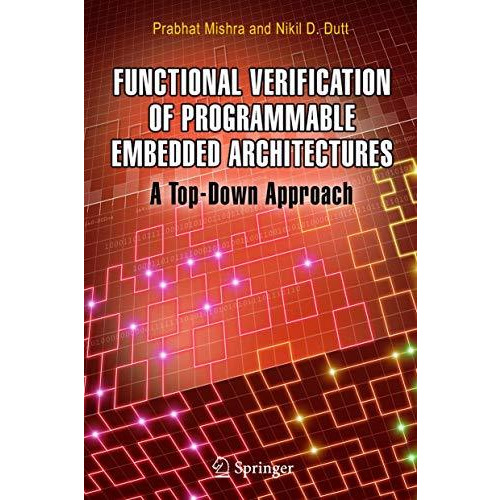 Functional Verification of Programmable Embedded Architectures: A Top-Down Appro [Hardcover]