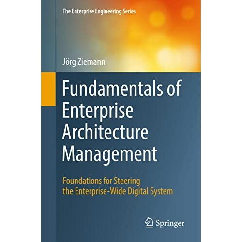 Fundamentals of Enterprise Architecture Management: Foundations for Steering the [Paperback]