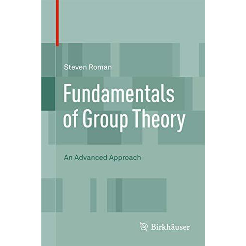 Fundamentals of Group Theory: An Advanced Approach [Hardcover]