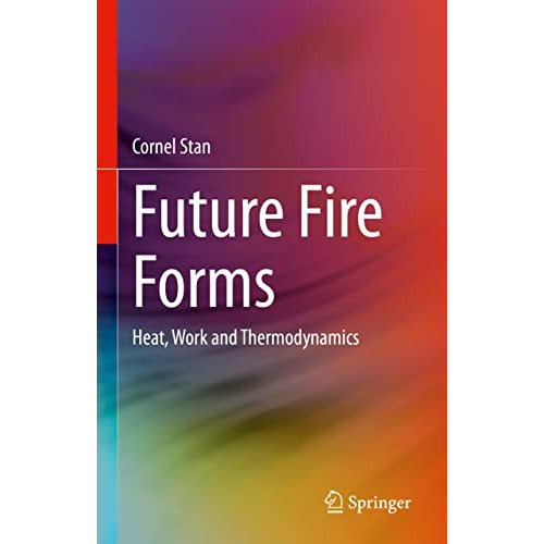 Future Fire Forms: Heat, Work and Thermodynamics [Hardcover]