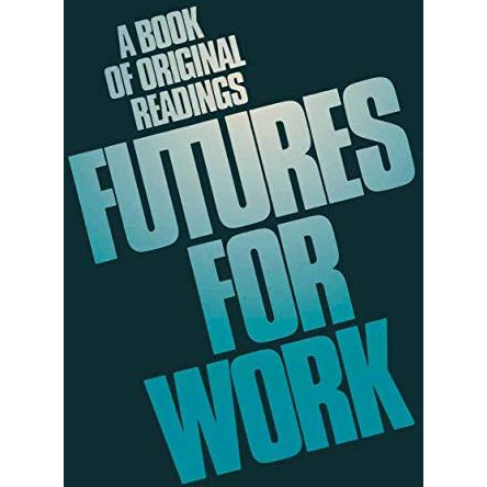 Futures for work: A book of original readings [Paperback]