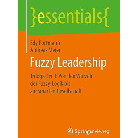 Fuzzy Leadership: Trilogie Teil I: Von den Wurzeln der Fuzzy-Logik bis zur smart [Paperback]