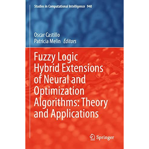 Fuzzy Logic Hybrid Extensions of Neural and Optimization Algorithms: Theory and  [Paperback]