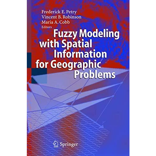 Fuzzy Modeling with Spatial Information for Geographic Problems [Hardcover]