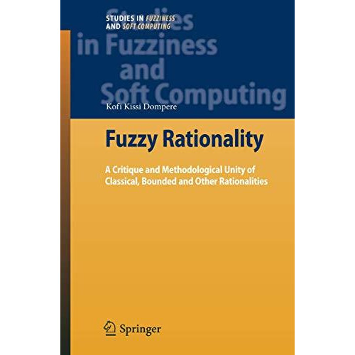 Fuzzy Rationality: A Critique and Methodological Unity of Classical, Bounded and [Paperback]