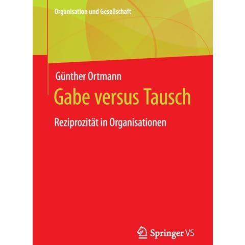 Gabe versus Tausch: Reziprozit?t in Organisationen [Paperback]