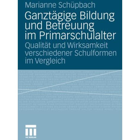 Ganzt?gige Bildung und Betreuung im Primarschulalter: Qualit?t und Wirksamkeit v [Paperback]