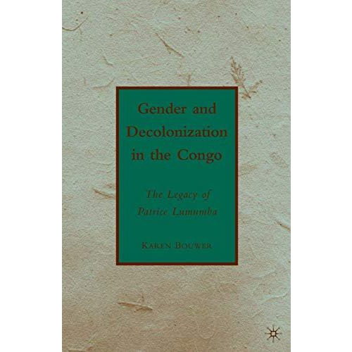 Gender and Decolonization in the Congo: The Legacy of Patrice Lumumba [Paperback]