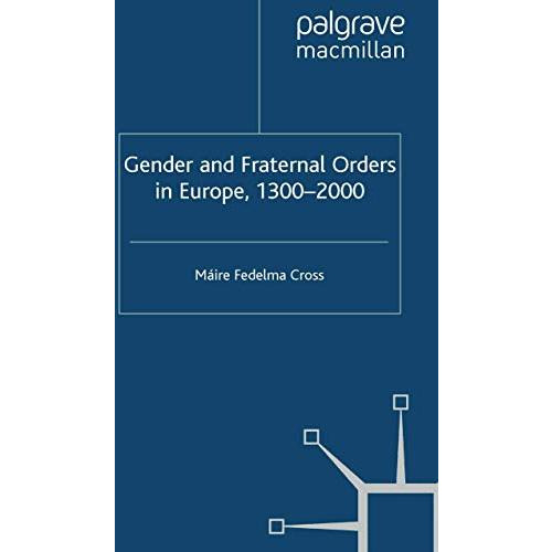 Gender and Fraternal Orders in Europe, 13002000 [Paperback]