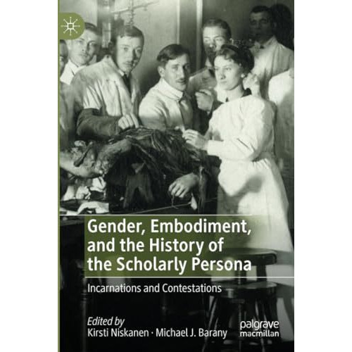 Gender, Embodiment, and the History of the Scholarly Persona: Incarnations and C [Paperback]