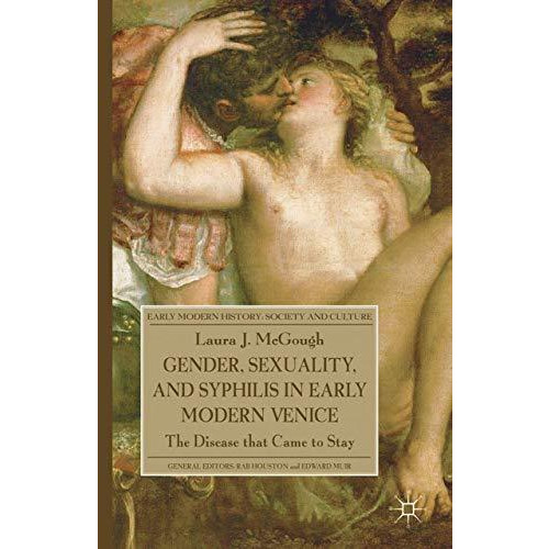 Gender, Sexuality, and Syphilis in Early Modern Venice: The Disease that Came to [Paperback]