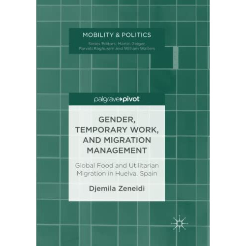 Gender, Temporary Work, and Migration Management: Global Food and Utilitarian Mi [Paperback]