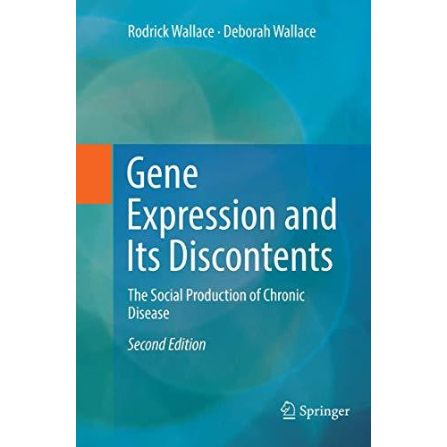 Gene Expression and Its Discontents: The Social Production of Chronic Disease [Paperback]