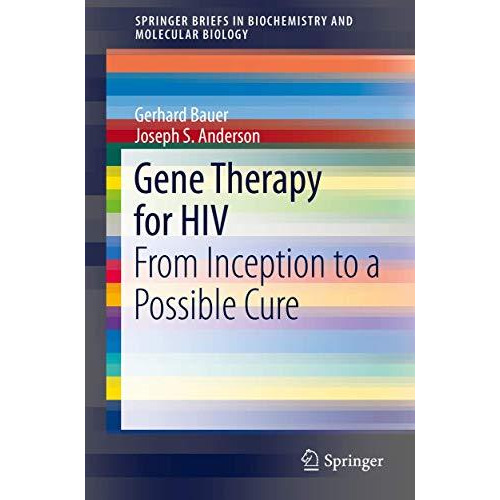 Gene Therapy for HIV: From Inception to a Possible Cure [Paperback]