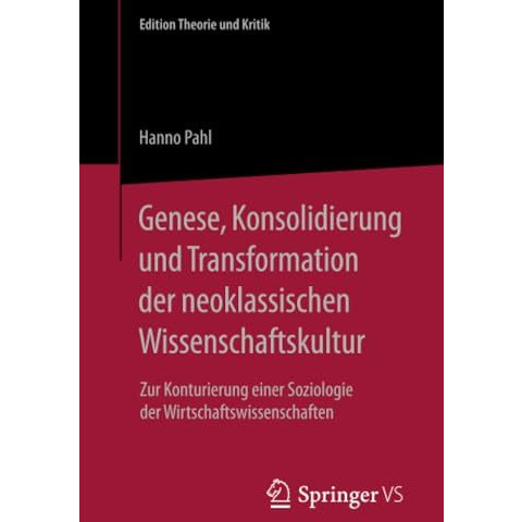 Genese, Konsolidierung und Transformation der neoklassischen Wissenschaftskultur [Paperback]