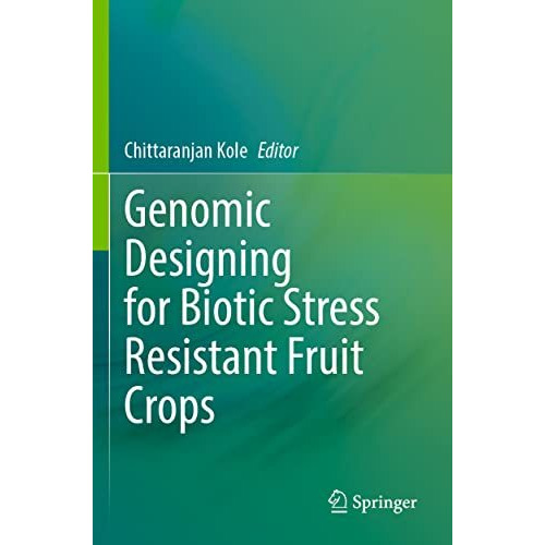 Genomic Designing for Biotic Stress Resistant Fruit Crops [Paperback]