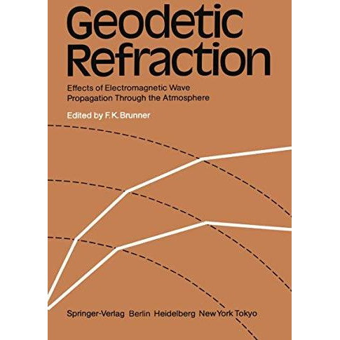 Geodetic Refraction: Effects of Electromagnetic Wave Propagation Through the Atm [Paperback]