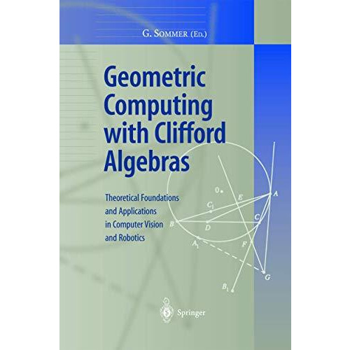 Geometric Computing with Clifford Algebras: Theoretical Foundations and Applicat [Hardcover]