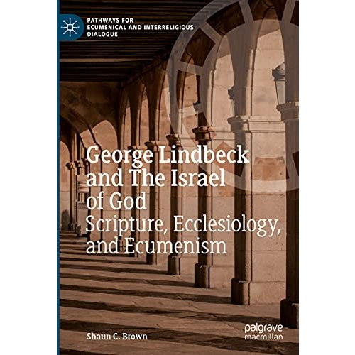 George Lindbeck and The Israel of God: Scripture, Ecclesiology, and Ecumenism [Hardcover]