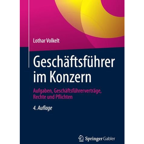 Gesch?ftsf?hrer im Konzern: Aufgaben, Gesch?ftsf?hrervertr?ge, Rechte und Pflich [Paperback]