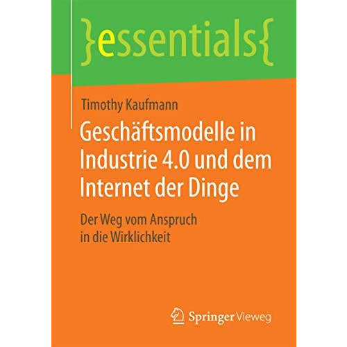 Gesch?ftsmodelle in Industrie 4.0 und dem Internet der Dinge: Der Weg vom Anspru [Paperback]