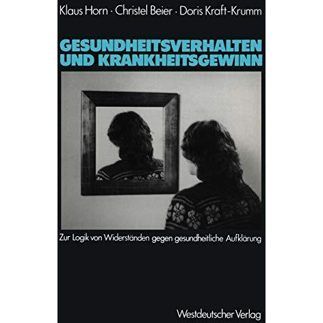 Gesundheitsverhalten und Krankheitsgewinn: Zur Logik von Widerst?nden gegen gesu [Paperback]