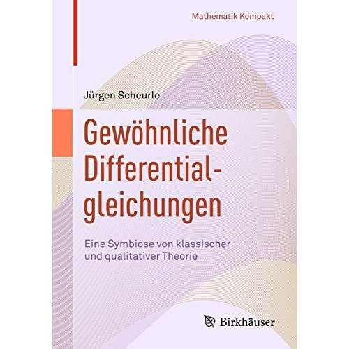 Gew?hnliche Differentialgleichungen: Eine Symbiose von klassischer und qualitati [Paperback]