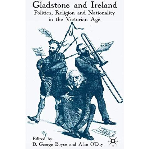 Gladstone and Ireland: Politics, Religion and Nationality in the Victorian Age [Hardcover]