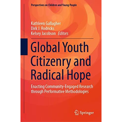 Global Youth Citizenry and Radical Hope: Enacting Community-Engaged Research thr [Hardcover]