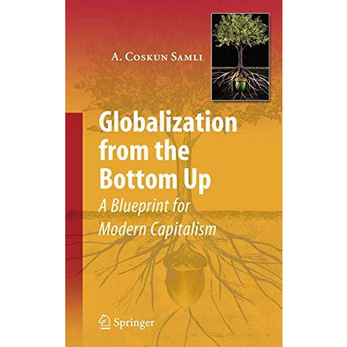 Globalization from the Bottom Up: A Blueprint for Modern Capitalism [Hardcover]