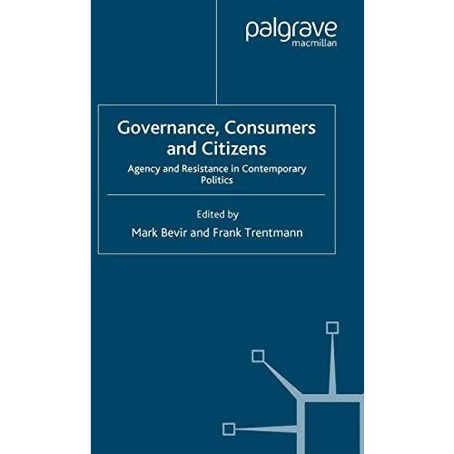 Governance, Consumers and Citizens: Agency and Resistance in Contemporary Politi [Paperback]