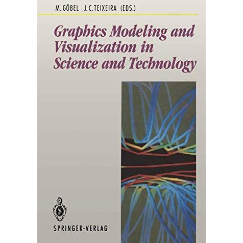 Graphics Modeling and Visualization in Science and Technology: in Science and Te [Paperback]