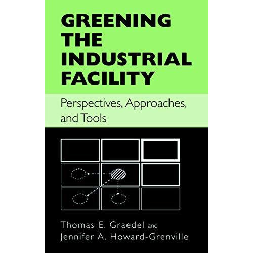 Greening the Industrial Facility: Perspectives, Approaches, and Tools [Hardcover]