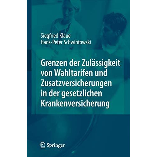 Grenzen der Zul?ssigkeit von Wahltarifen und Zusatzversicherungen in der gesetzl [Hardcover]