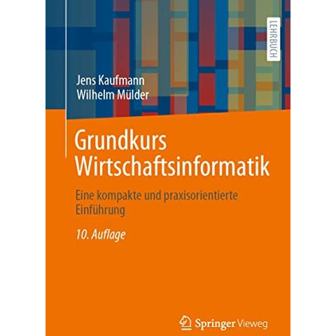 Grundkurs Wirtschaftsinformatik: Eine kompakte und praxisorientierte Einf?hrung [Paperback]