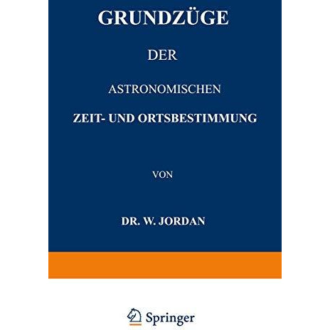 Grundz?ge der Astronomischen Zeit- und Ortsbestimmung [Paperback]