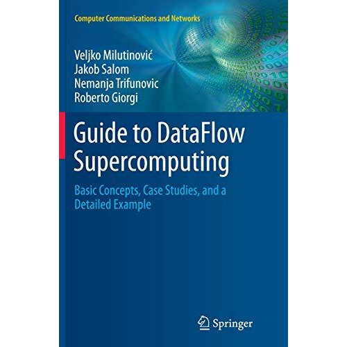 Guide to DataFlow Supercomputing: Basic Concepts, Case Studies, and a Detailed E [Paperback]