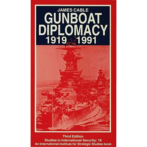 Gunboat Diplomacy 19191991: Political Applications of Limited Naval Force [Paperback]