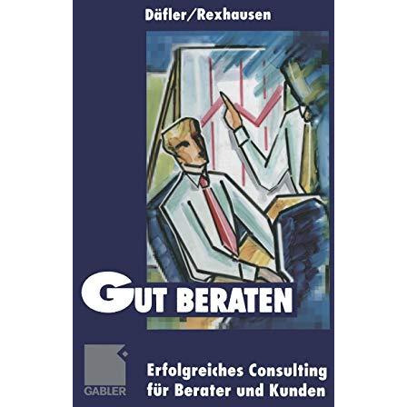 Gut beraten!: Erfolgreiches Consulting f?r Berater und Kunden [Paperback]